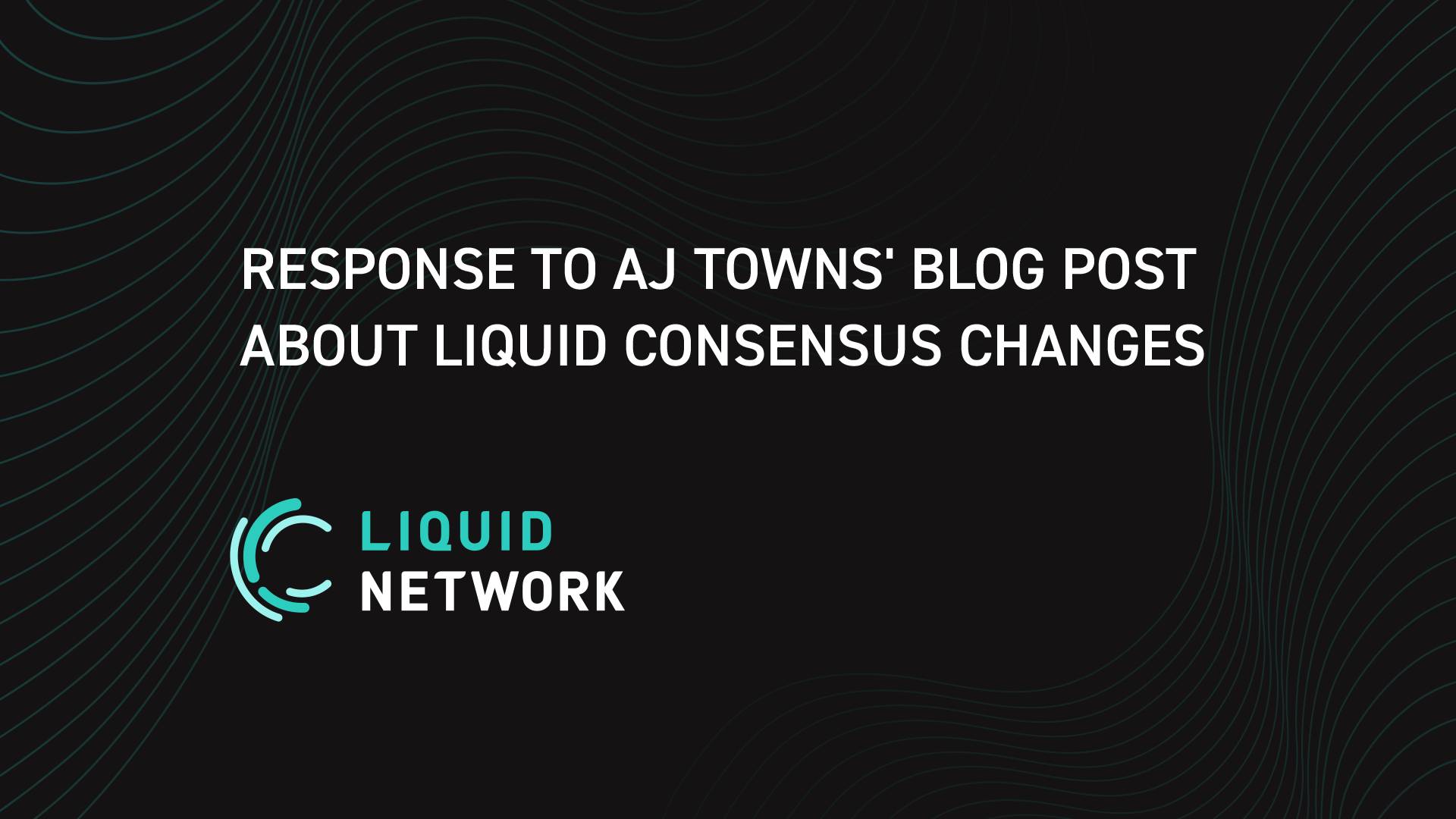 Response to AJ Towns’ Blog Post about Liquid Consensus Changes