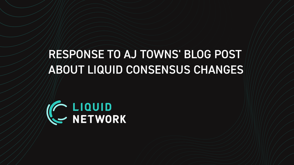 Response to AJ Towns’ Blog Post about Liquid Consensus Changes