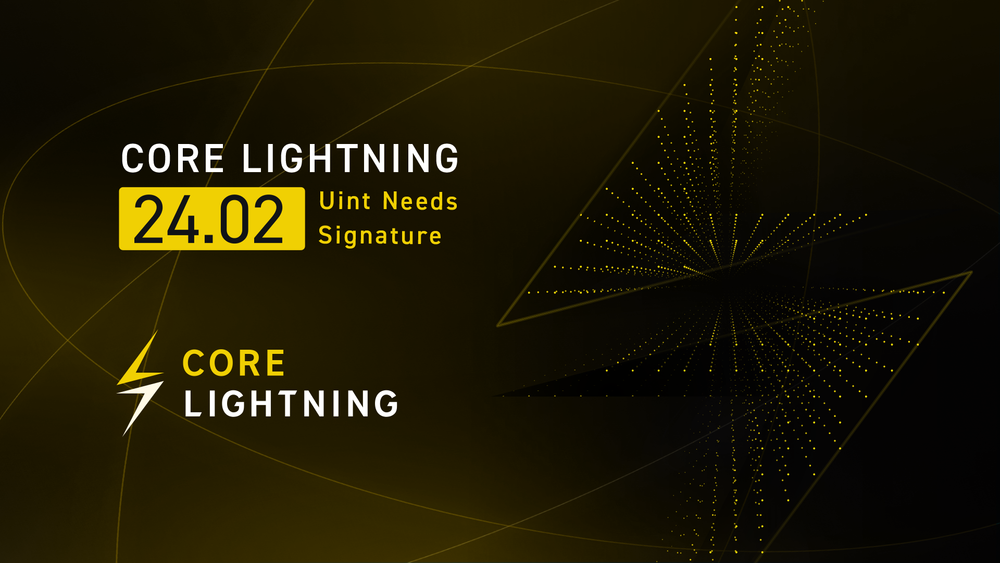Core Lightning v24.02: "Uint Needs Signature”