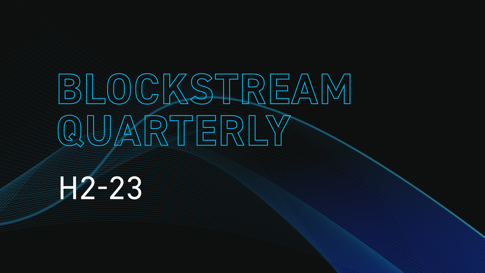 Blockstream Quarterly: H2-23