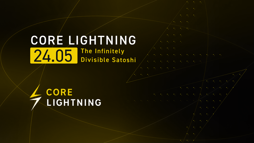 Core Lightning v24.05: "The Infinitely Divisible Satoshi"