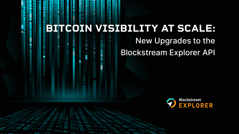 Bitcoin Visibility at Scale: New Upgrades to the Blockstream Explorer API