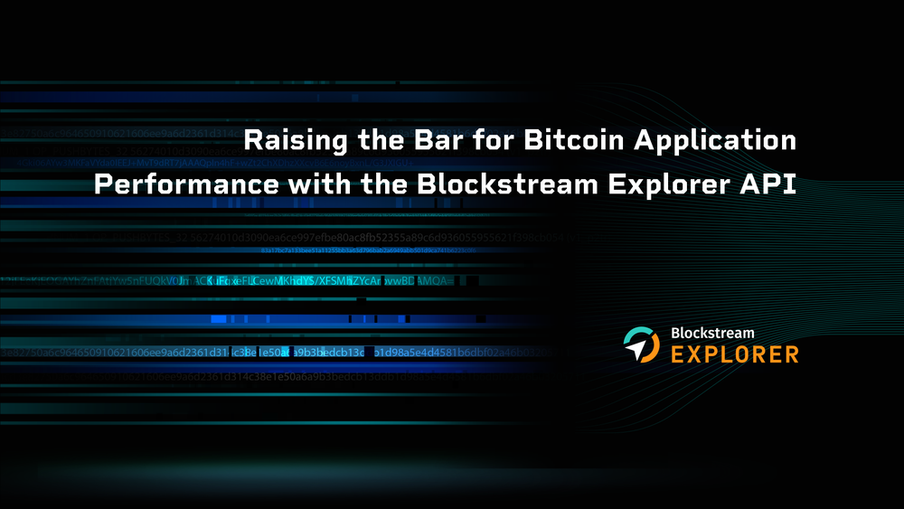 Raising the Bar for Bitcoin Application Performance with the Blockstream Explorer API