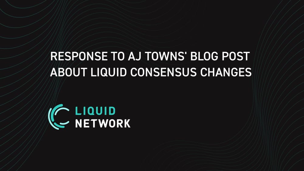 Response to AJ Towns’ Blog Post about Liquid Consensus Changes