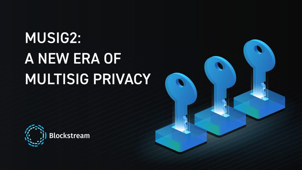 MuSig2 is Ready Pending Two New BIPs: Introducing a New Era of Multisig Privacy