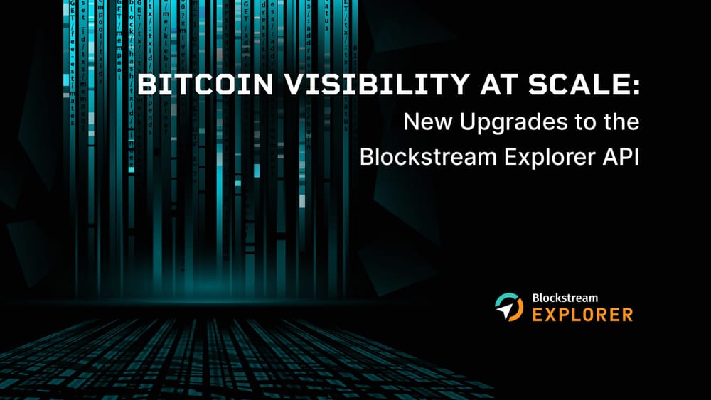 Bitcoin Visibility at Scale: New Upgrades to the Blockstream Explorer API