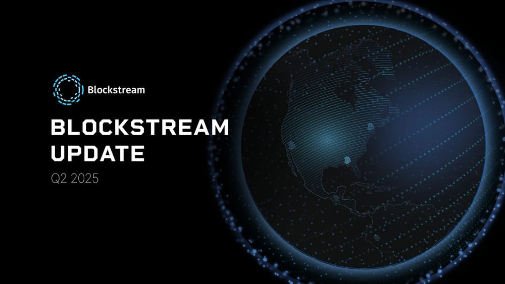 Blockstream Quarterly Update - Q2 2025