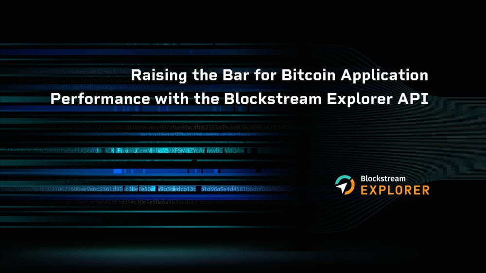 Raising the Bar for Bitcoin Application Performance with the Blockstream Explorer API