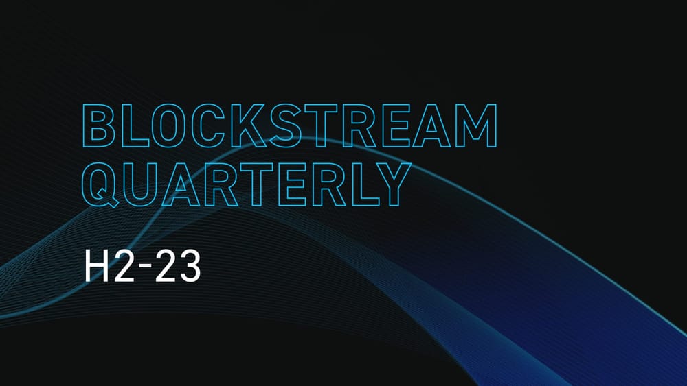 Blockstream Quarterly: H2-23