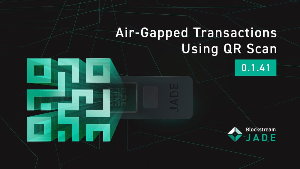 Blockstream Jade: Air-Gapped Transactions Using QR Scan
