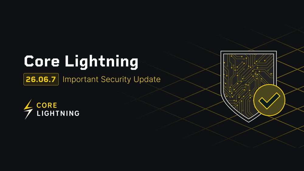 Core Lightning 26.06.7 Is Out. Upgrade When You Can.