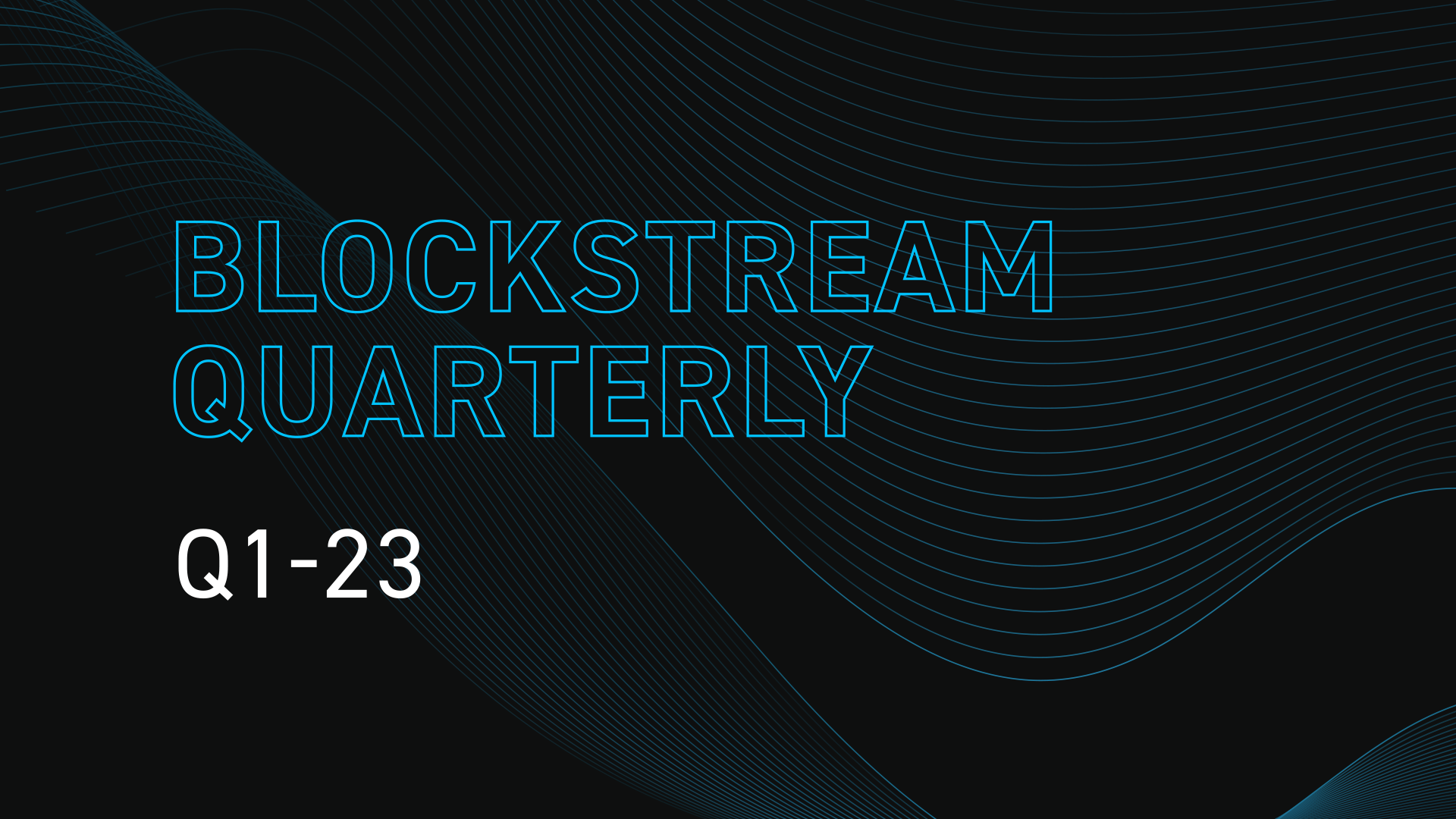 Blockstream Quarterly: Q1-23