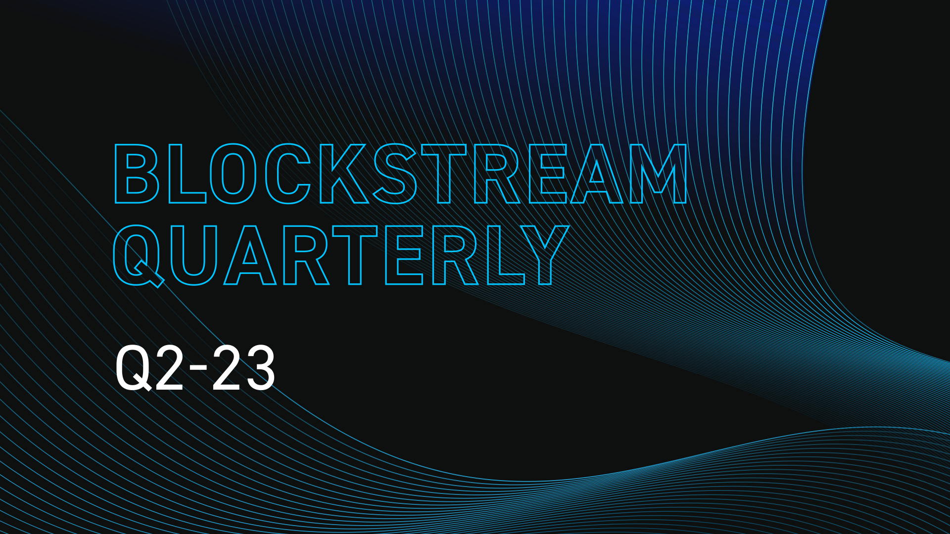 Blockstream Quarterly: Q2-23