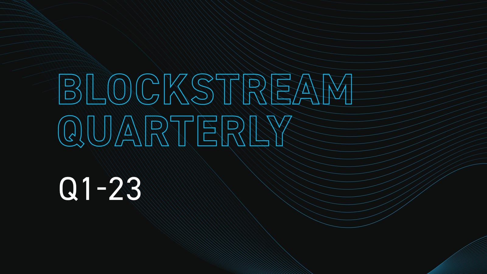 Blockstream Quarterly: Q1-23