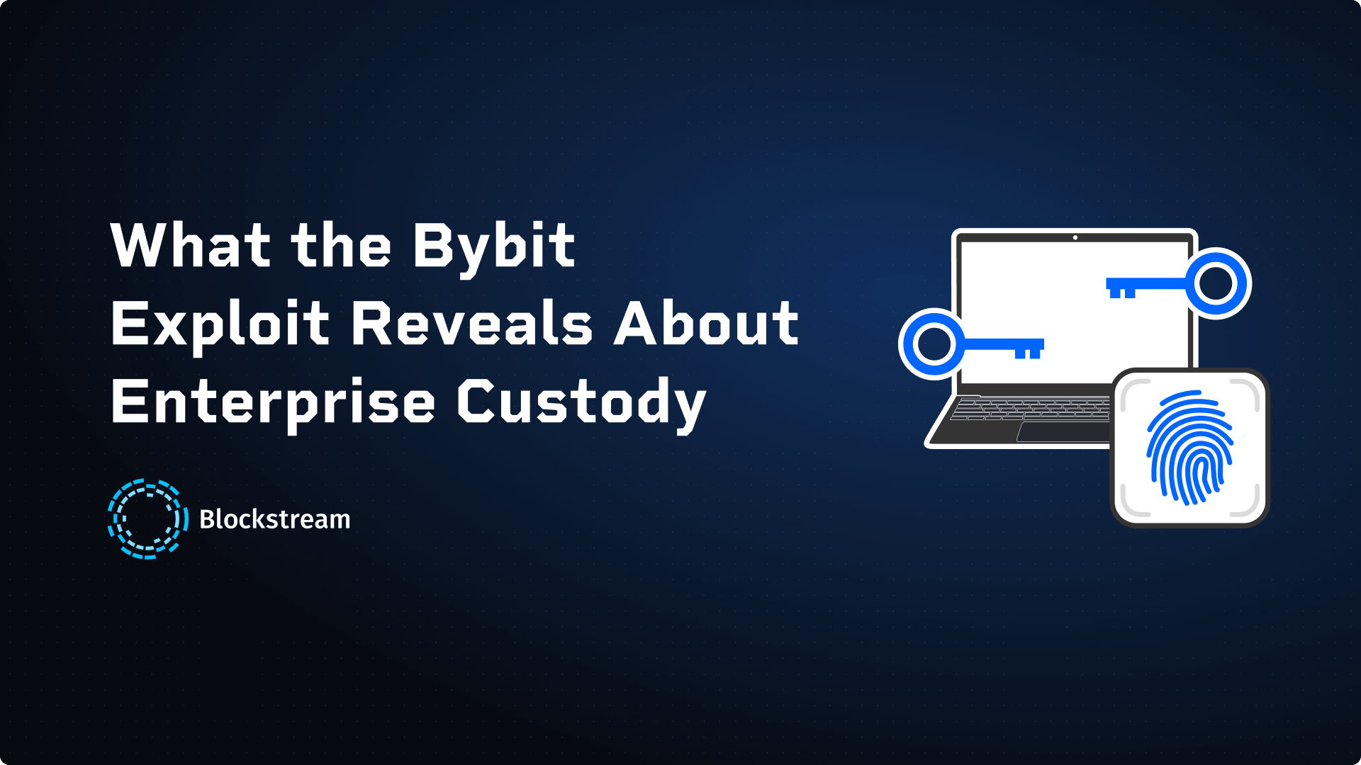 What the Bybit Exploit Reveals About Enterprise Custody